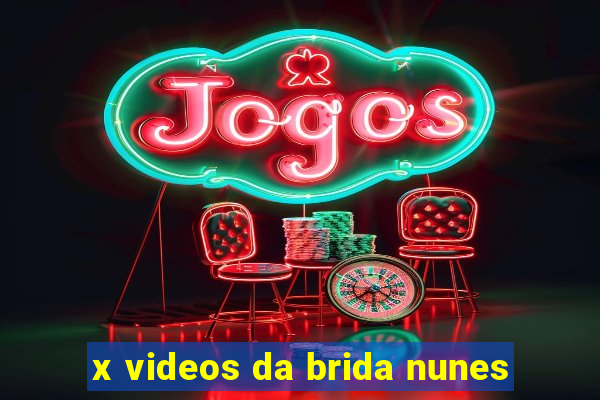 x videos da brida nunes